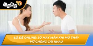 mơ thấy vợ chồng cãi nhau