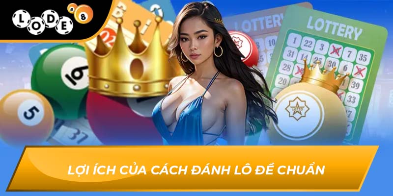 Lợi ích của cách đánh lô đề chuẩn